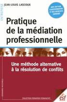Couverture du livre « Pratique de la médiation ; une méthode alternative à la résolution de conflits » de Jean-Louis Lascoux aux éditions Esf