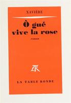 Couverture du livre « O gue vive la rose » de Xaviere aux éditions Table Ronde