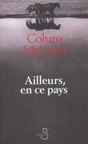Couverture du livre « Ailleurs en ce pays » de Colum Mccann aux éditions Belfond