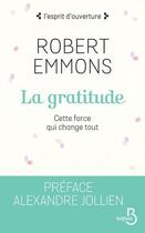 Couverture du livre « La gratitude ; cette force qui change tout » de Robert A. Emmons aux éditions Belfond