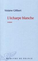 Couverture du livre « L'écharpe blanche » de Violaine Gillibert aux éditions Mercure De France