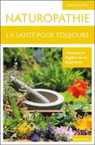 Couverture du livre « Naturopathie ; la santé pour toujours » de Daniel Kieffer aux éditions Grancher