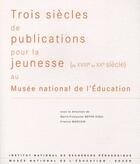 Couverture du livre « Trois siècles de publications pour la jeunesse (du XVIIIe au XXe siècle) au Musée national de l'éducation » de Boyer-Vidal M-F. aux éditions Ens Lyon