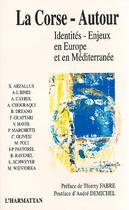 Couverture du livre « La corse-autour - identites - enjeux en europe et en mediterranee » de Ange-Laurent Bindi aux éditions L'harmattan
