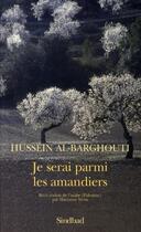 Couverture du livre « Je serai parmi les amandiers » de Hussein Al-Barghouti aux éditions Sindbad