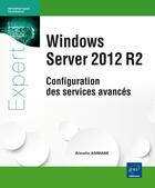 Couverture du livre « Windows server 2012 R2 ; configuration des services avancés » de Armelin Asimane aux éditions Eni