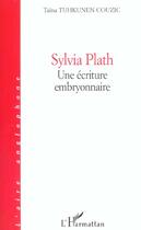 Couverture du livre « Sylvia plath - une ecriture embryonnaire » de Tuhkunen-Couzic T. aux éditions L'harmattan