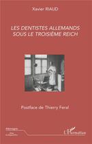 Couverture du livre « Les dentistes allemands sous le troisieme reich » de Xavier Riaud aux éditions L'harmattan