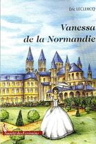 Couverture du livre « Vanessa de la Normandie » de Leclercq Eric aux éditions Societe Des Ecrivains