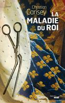 Couverture du livre « La maladie du roi » de Christian Carisey aux éditions Le Cherche-midi