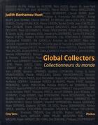 Couverture du livre « Global collectors ; collectionneurs du monde » de Judith Benhamou-Huet aux éditions Phebus