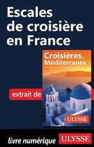Couverture du livre « Escales de croisière en France » de Collectif Ulysse aux éditions Ulysse