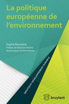 Couverture du livre « La politique européenne de l'environnement » de Sophie Baziadoly aux éditions Bruylant