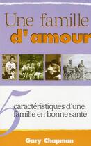 Couverture du livre « Une famille d'amour ; 5 caractéristiques d'une famille en bonne santé » de Gary Chapman aux éditions Blf Europe