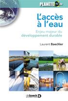Couverture du livre « L'accès à l'eau ; enjeu majeur du développement durable » de Laurent Baechler aux éditions De Boeck Superieur