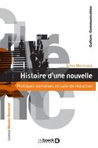 Couverture du livre « Histoire d'une nouvelle ; pratiques narratives en salle de rédaction » de Gilles Merminod aux éditions De Boeck Superieur
