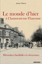 Couverture du livre « Le monde d'hier à Chaumont-sur-Tharonne ; mémoires familiales et citoyennes » de Janine Palacin aux éditions Karthala