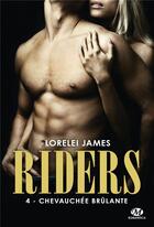 Couverture du livre « Riders Tome 4 : chevauchée brûlante » de Lorelei James aux éditions Milady