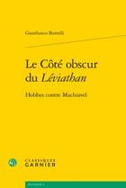 Couverture du livre « Le côté obscur du Léviathan ; Hobbes contre Machiavel » de Gianfranco Borrelli aux éditions Classiques Garnier