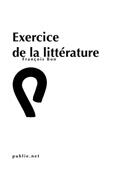 Couverture du livre « Exercice de la littérature » de Francois Bon aux éditions Publie.net