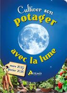 Couverture du livre « Cultiver son potager avec la lune mars 2019-fevrier 2020 (édition 2019/2020) » de Alice Delvaille aux éditions Artemis