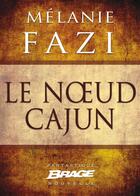 Couverture du livre « Le noeud cajun » de Melanie Fazi aux éditions Brage