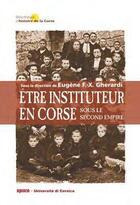 Couverture du livre « Être instituteur en Corse sous le Second Empire » de Eugene F.-X. Gherardi aux éditions Albiana