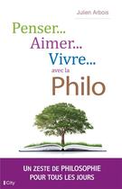 Couverture du livre « Penser, aimer, vivre... avec la philo » de Julien Arbois aux éditions City