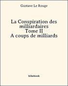 Couverture du livre « La conspiration des milliardaires II » de Gustave Le Rouge aux éditions Bibebook
