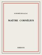 Couverture du livre « Maître Cornélius » de Honoré De Balzac aux éditions Bibebook