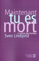 Couverture du livre « Maintenant tu es mort » de Sven Lindqvist aux éditions Serpent A Plumes