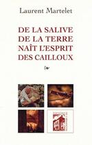 Couverture du livre « De la salive de la terre naît l'esprit des cailloux » de Laurent Martelet aux éditions Armancon
