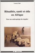 Couverture du livre « Ritualités, santé et sida en Afrique ; pour une anthropologie du singulier » de Laurent Vidal aux éditions Karthala