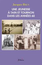 Couverture du livre « Une jeunesse à Tain et Tournon dans les années 60 » de Jacques Brun aux éditions Francois Baudez