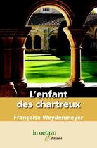 Couverture du livre « L'enfant des chartreux » de Francoise Weydenmeye aux éditions In Octavo