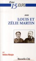 Couverture du livre « Prier 15 jours avec... : prier 15 jours avec Louis et Zelie Martin » de Helene Mongin aux éditions Nouvelle Cite