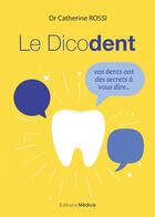 Couverture du livre « Le dicodent ; vos dents ont des secrets à vous dire... » de Catherine Rossi aux éditions Medicis