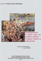 Couverture du livre « Divertissements et loisirs dans les sociétés urbaines à l'époque moderne et contemporaine » de Beck Robert/Mad aux éditions Presses Universitaires Francois-rabelais