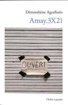 Couverture du livre « Amay.3X21 » de Demosthene Agrafiotis aux éditions L'arbre A Paroles