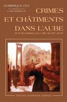 Couverture du livre « Crimes et châtiments dans l'aube de la révolution à la veille du XX siècle » de D. Fey aux éditions Dominique Gueniot