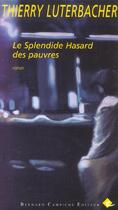 Couverture du livre « Splendide hasard des pauvres » de Thierry Luterbacher aux éditions Bernard Campiche