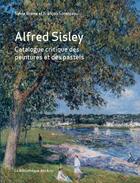 Couverture du livre « Alfred Sisley ; catalogue critique des peintures et des pastels » de Sylvie Brame et Francois Lorenceau aux éditions Bibliotheque Des Arts
