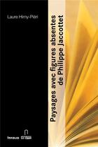 Couverture du livre « Paysages avec figures absentes, de Philippe Jaccottet » de Laure Himy-Pieri aux éditions Infolio