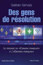 Couverture du livre « Des gens de résolution ; le passage du Canada français à l'Ontario français » de Gaetan Gervais aux éditions Prise De Parole