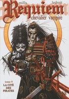 Couverture du livre « Requiem, chevalier vampire T.9 ; la cité des pirates » de Pat Mills et Olivier Ledroit aux éditions Nickel