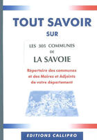 Couverture du livre « Tout savoir sur les 305 communes de la savoie ; répertoire des communes et des maires et adjoints de votre département » de Muriel Beuzit aux éditions Callipro