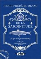Couverture du livre « De la sardinitude ; éloge de l'esprit marseillais » de Henri-Frederic Blanc aux éditions Le Fioupelan