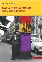 Couverture du livre « Max Aub et la France ou l'espoir trahi » de Gerard Malgat aux éditions Atinoir