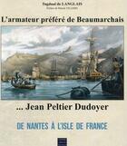 Couverture du livre « Jean Peltier Dudoyer... l'armateur préféré de Beaumarchais ; de Nantes à l'Isle de France » de Tugdual De Langlais aux éditions Coiffard