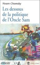 Couverture du livre « Les dessous de la politique de l'oncle Sam » de Noam Chomsky aux éditions Ecosociete